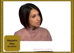 Nayyera Haq Net Worht